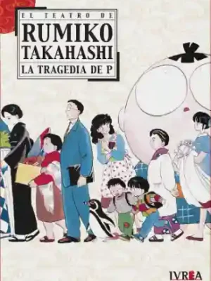 EL TEATRO DE RUMIKO TAKAHASHI - LA TRAGEDIA DE P (IVREA ARG)